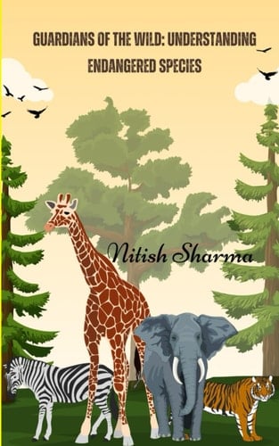 Guardians of the Wild Understanding Endangered Species: Endangered Species