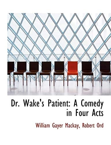 Dr. Wake's Patient: A Comedy in Four Acts