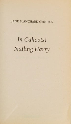 Jane Blanchard Omnibus In Cahoots!; Nailing Harry