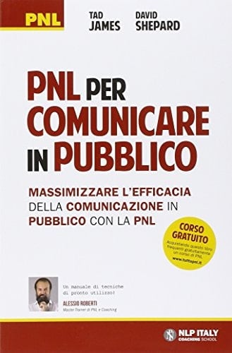 PNL per comunicare in pubblico. Massimizzare l'efficacia della comunicazione in pubblico con la PNL