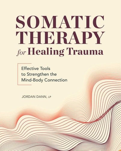 Somatic Therapy for Healing Trauma Effective Tools to Strengthen the Mind-Body Connection