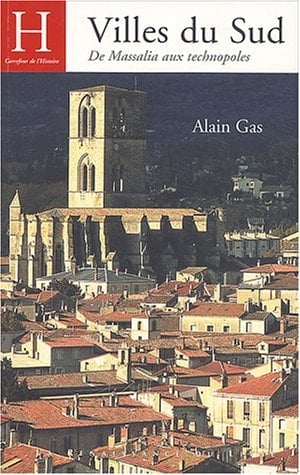 Villes du sud de Massalia aux technopoles ; histoire, patrimoine et poétique des villes de Provence et du Languedoc méditerranéen