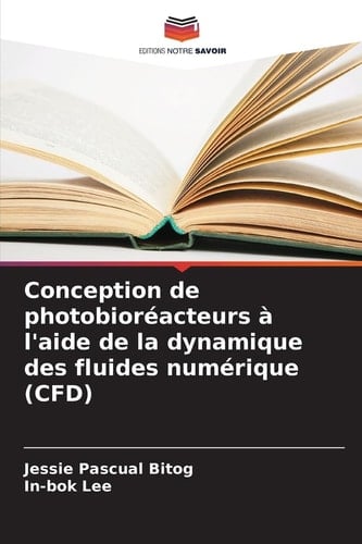 Conception de photobioréacteurs à l'aide de la dynamique des fluides numérique (CFD) (French Edition)