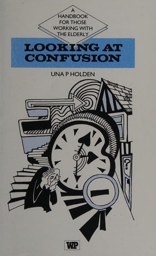 Looking at confusion; a handbook for those working with the elderly