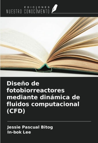 Diseño de fotobiorreactores mediante dinámica de fluidos computacional (CFD) (Spanish Edition)