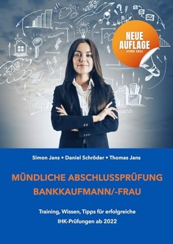 Mündliche Abschlussprüfung Bankkaufmann/-frau: Training, Wissen, Tipps für erfolgreiche IHK-Prüfungen ab 2022 (German Edition)