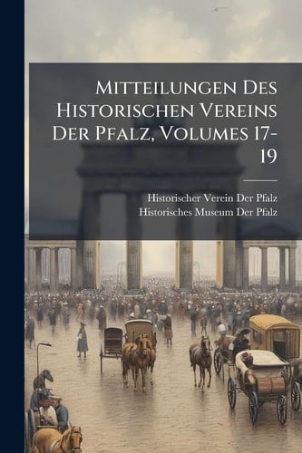 Mitteilungen Des Historischen Vereins Der Pfalz, Volumes 17-19