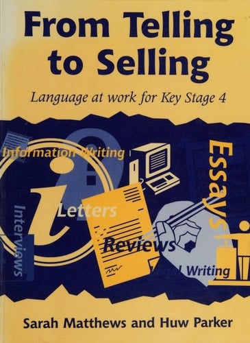 From Telling to Selling Language at Work for Key Stage 4