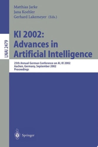 KI 2002: Advances in Artificial Intelligence 25th Annual German Conference on AI, KI 2002, Aachen, Germany, September 16-20, 2002. Proceedings