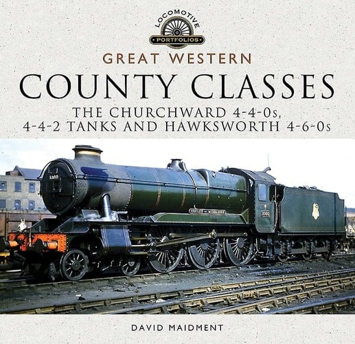 Great Western, County Classes The Churchward 4-4-0s, 4-4-2 Tanks and Hawksworth 4-6-0s