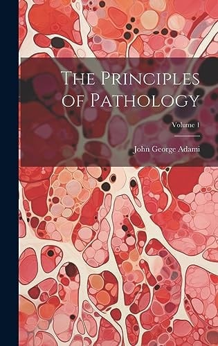 The Principles of Pathology; Volume 1