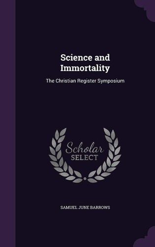 Science and Immortality The Christian Register Symposium