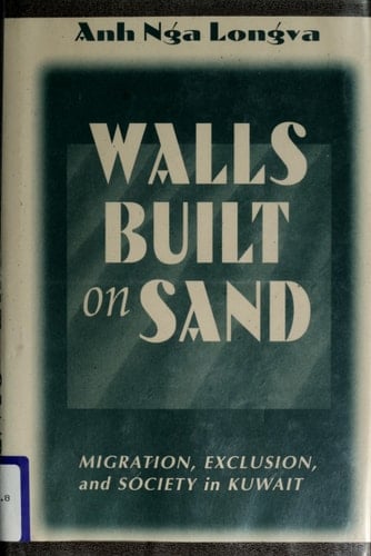 Walls Built On Sand: Migration, Exclusion, And Society In Kuwait