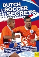Dutch Soccer Secrets Playing and Coaching Philosophy - Coaching - Tactics - Technique