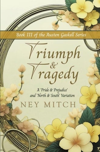 Triumph & Tragedy A Pride & Prejudice and North & South Variation