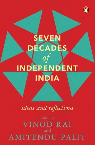 Seven Decades of Independent India Ideas and Reflections