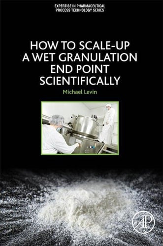 How to Scale Up a Wet Granulation End Point Scientifically: Volume 1
