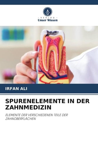 SPURENELEMENTE IN DER ZAHNMEDIZIN: ELEMENTE DER VERSCHIEDENEN TEILE DER ZAHNOBERFLÄCHEN (German Edition)