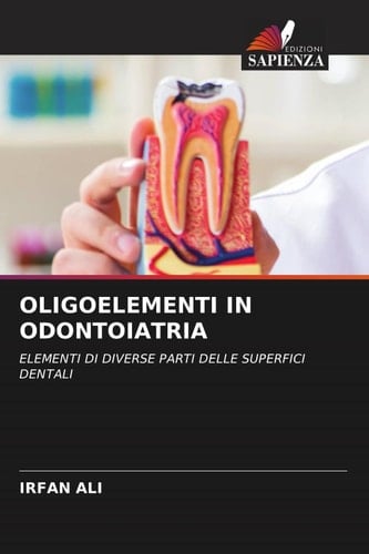 OLIGOELEMENTI IN ODONTOIATRIA: ELEMENTI DI DIVERSE PARTI DELLE SUPERFICI DENTALI (Italian Edition)
