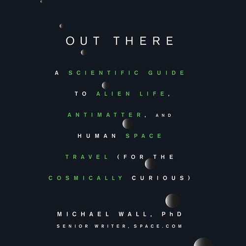 Out There: A Scientific Guide to Alien Life, Antimatter, and Human Space Travel (for the Cosmically Curious)