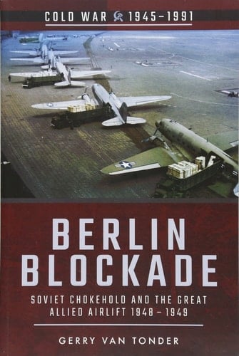 Berlin Blockade Soviet Chokehold and the Great Allied Airlift 1948-1949