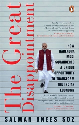 The Great Disappointment How Narendra Modi Squandered a Unique Opportunity to Transform the Indian Economy