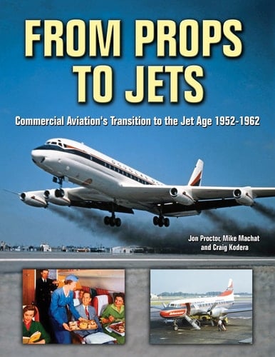 From Props to Jets Commercial Aviation's Transition to the Jet Age 1952-1962