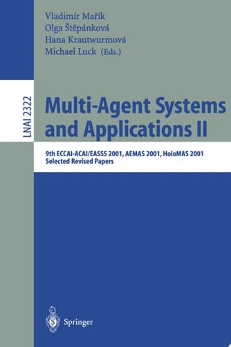 Multi-Agent-Systems and Applications II 9th ECCAI-ACAI/EASSS 2001, AEMAS 2001, HoloMAS 2001. Selected Revised Papers