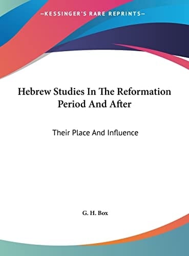 Hebrew Studies In The Reformation Period And After: Their Place And Influence