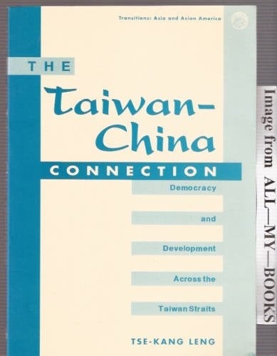 The Taiwan-china Connection: Democracy And Development Across The Taiwan Straits (Transitions--Asia and Asian America)
