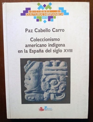 Coleccionismo americano indígena en la España del siglo XVIII (Arte / Ediciones de Cultura Hispánica) (Spanish Edition)