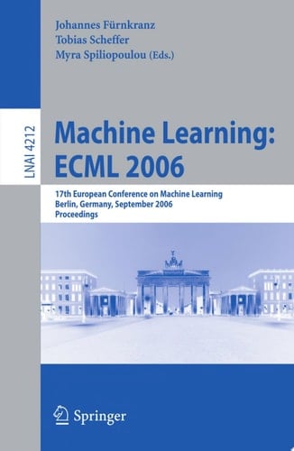 Machine Learning: ECML 2006 17th European Conference on Machine Learning, Berlin, Germany, September 18-22, 2006, Proceedings