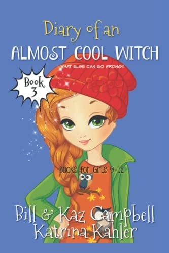 Diary of an Almost Cool Witch - Book 3 What Else Can Go Wrong?: Books for Girls 9-12