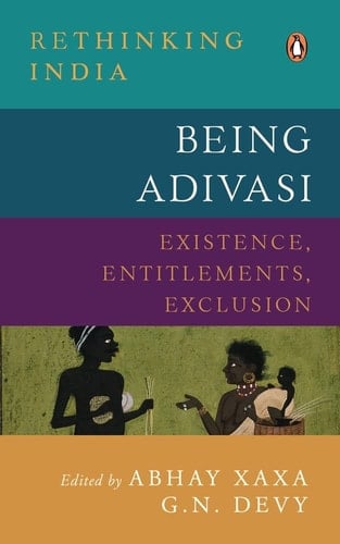 Being Adivasi Existence, Entitlements, Exclusion