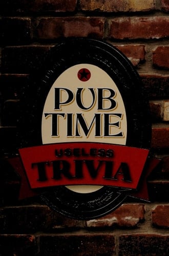 Pub Time Useless Trivia Amazing Inventory of Incredible Knowledge
