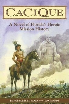 Cacique A Novel of Florida's Heroic Mission History