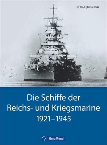 Die Schiffe der Reichs- und Kriegsmarine 1921-1945