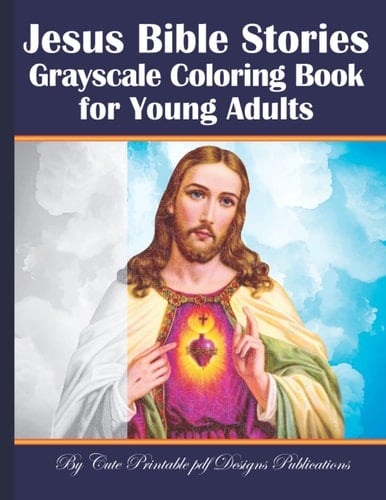 Jesus Bible Stories Grayscale Coloring Book for Young Adults: Jesus Religious Coloring Book Church of Jesus Christ friendship growing up heavenly ... scripture christian grace ferreiras book.