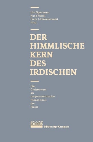 Der himmlische Kern des Irdischen das Christentum als pauperozentrischer Humanismus der Praxis