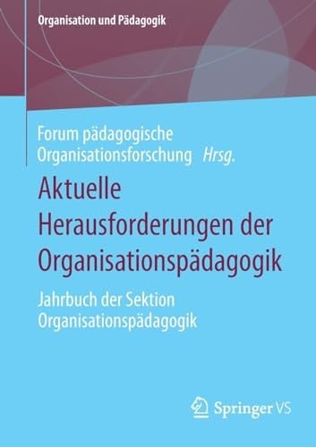 Aktuelle Herausforderungen der Organisationspädagogik Jahrbuch der Sektion Organisationspädagogik