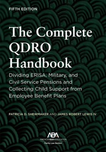 The Complete QDRO Handbook Dividing ERISA, Military, and Civil Service Pensions and Collecting Child Support from Employee Benefit Plans