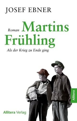 Martins Frühling als der Krieg zu Ende ging ; Roman