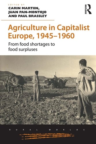 Agriculture in Capitalist Europe, 1945-1960 From Food Shortages to Food Surpluses