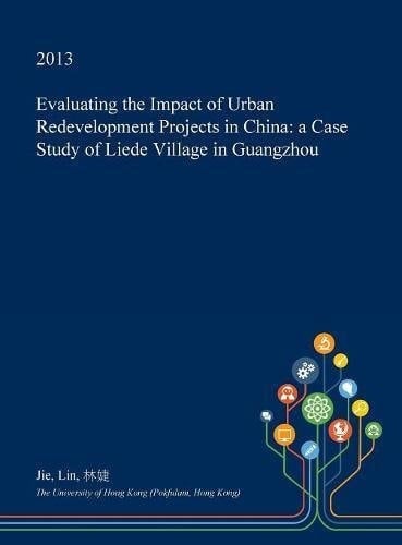 Evaluating the Impact of Urban Redevelopment Projects in China A Case Study of Liede Village in Guangzhou