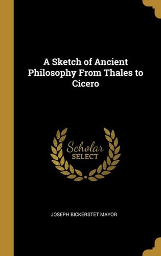 A Sketch of Ancient Philosophy From Thales to Cicero