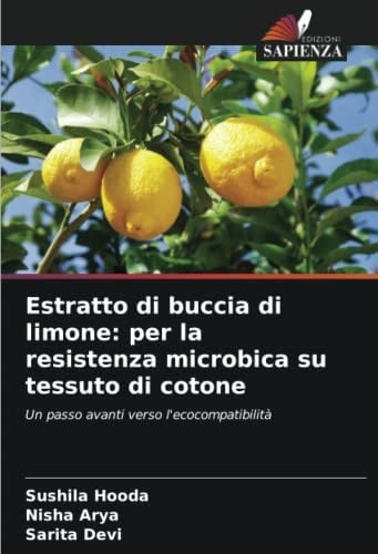 Estratto di buccia di limone: per la resistenza microbica su tessuto di cotone: Un passo avanti verso l'ecocompatibilità (Italian Edition)