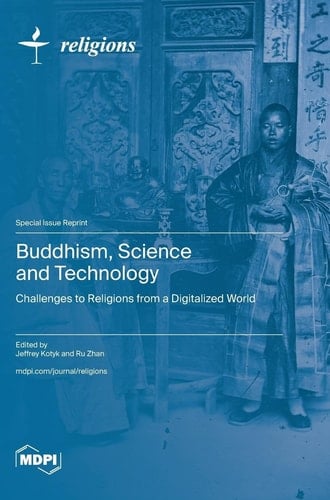 Buddhism, Science and Technology Challenges to Religions from a Digitalized World