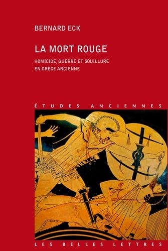 La mort rouge homicide, guerre et souillure en Grèce ancienne
