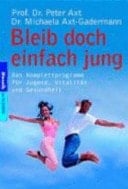Bleib doch einfach jung das Komplettprogramm für Jugend, Vitalität und Gesundheit