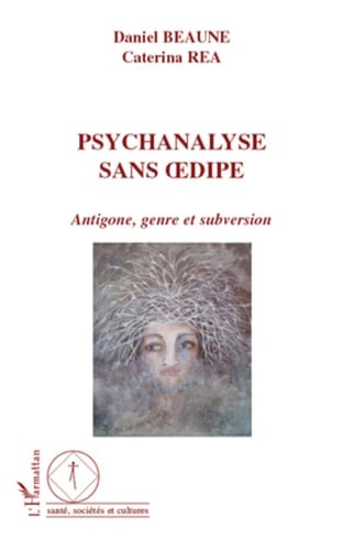 Psychanalyse sans Oedipe Antigone, genre et subversion